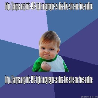 HTTP://JANYAA.ORG/UFC-196-FIGHT-MCGREGOR-VS-DIAZ-LIVE-STRE-AM-FREE-ONLINE HTTP://JANYAA.ORG/UFC-196-FIGHT-MCGREGOR-VS-DIAZ-LIVE-STRE-AM-FREE-ONLINE Success Kid