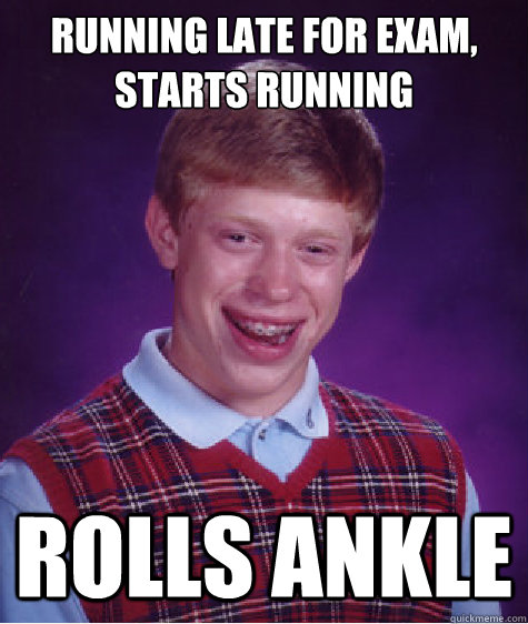 RUNNING LATE FOR EXAM, STARTS RUNNING ROLLS ANKLE - RUNNING LATE FOR EXAM, STARTS RUNNING ROLLS ANKLE  Bad Luck Brian