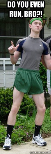 Do you even run, Bro?! - Do you even run, Bro?!  Scumbag Al