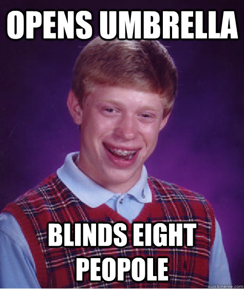 opens umbrella blinds eight peopole  Bad Luck Brian