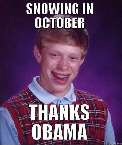 SNOWING IN OCTOBER THANKS OBAMA Bad Luck Brian