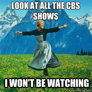 Look at all the CBS shows I won't be watching  