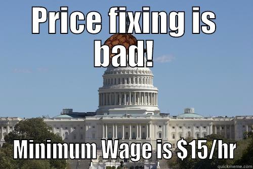 PRICE FIXING IS BAD! MINIMUM WAGE IS $15/HR Scumbag Government