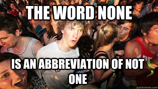 The word none is an abbreviation of not one   Sudden Clarity Clarence