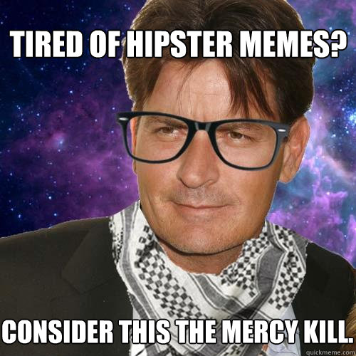 tired of hipster memes? Consider this the mercy kill.  