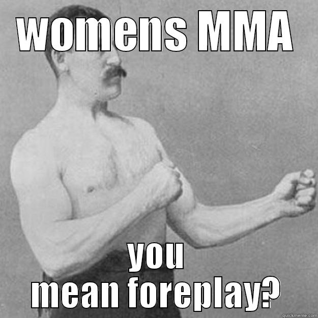 WOMENS MMA YOU MEAN FOREPLAY? overly manly man