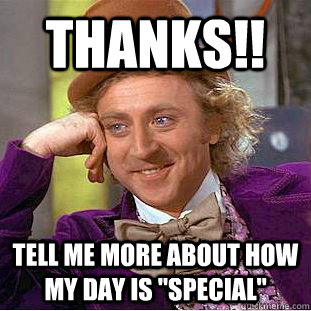 Thanks!! Tell me more about how my day is 