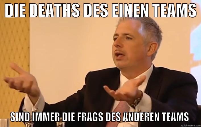  DIE DEATHS DES EINEN TEAMS  SIND IMMER DIE FRAGS DES ANDEREN TEAMS Misc
