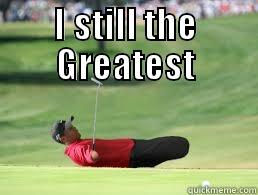 I STILL THE GREATEST  Misc