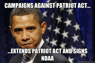 campaigns against patriot act... ...extends patriot act and signS NDAA  