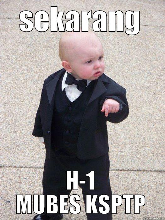 SEKARANG H-1 MUBES KSPTP Baby Godfather