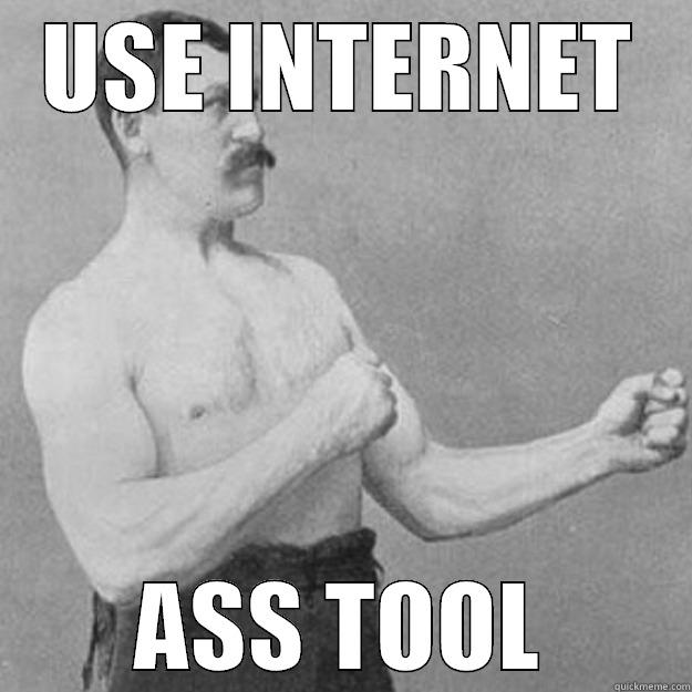 USE INTERNET ASS TOOL overly manly man