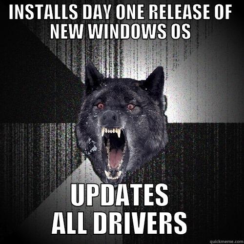 INSTALLS DAY ONE RELEASE OF NEW WINDOWS OS UPDATES ALL DRIVERS Insanity Wolf