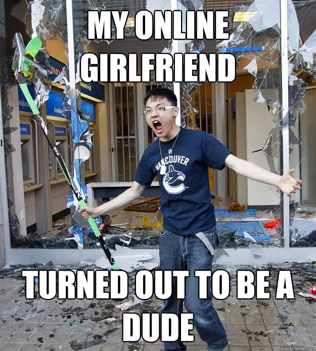 My online girlfriend turned out to be a dude - My online girlfriend turned out to be a dude  Misc