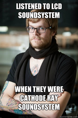 LISTENED TO LCD SOUNDSYSTEM WHEN THEY WERE CATHODE RAY SOUNDSYSTEM  Hipster Barista