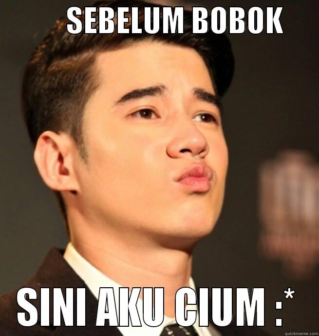           SEBELUM BOBOK       SINI AKU CIUM :* Misc