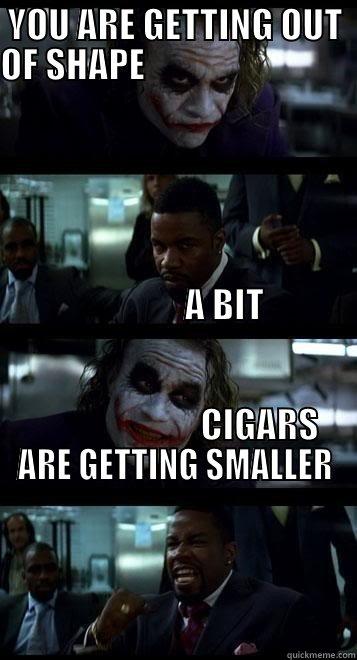YOU ARE GETTING OUT OF SHAPE                                                                                                                                                                                                                                     Joker with Black guy