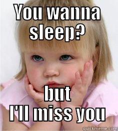 YOU WANNA SLEEP? BUT I'LL MISS YOU Misc