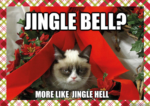 Jingle Bell? More Like  Jingle Hell  merry christmas