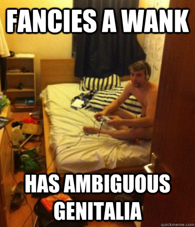 Fancies a wank has ambiguous genitalia   