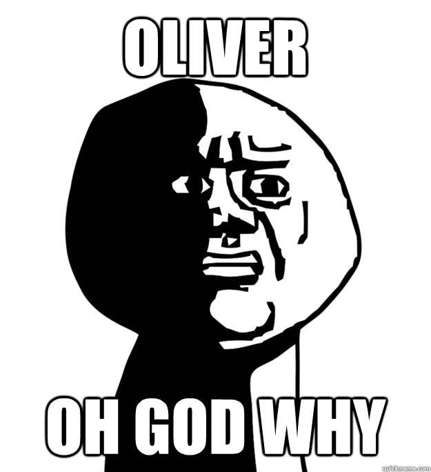 Oliver Oh God why - Oliver Oh God why  Oh God Why