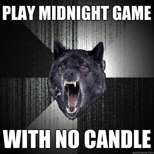 Play midnight game  With no candle  Insanity Wolf