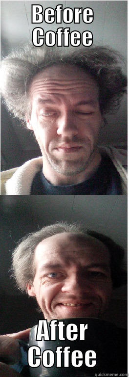MMMMMM Coffee - BEFORE COFFEE AFTER COFFEE Misc