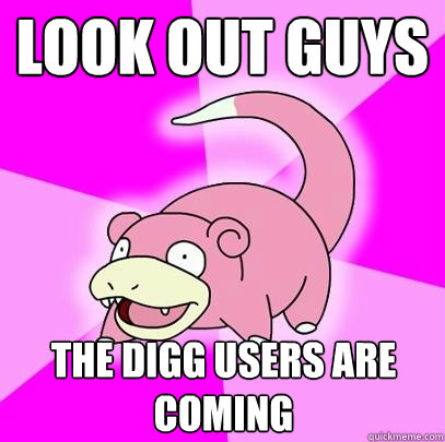 Look out guys The digg users are coming  Slowpoke