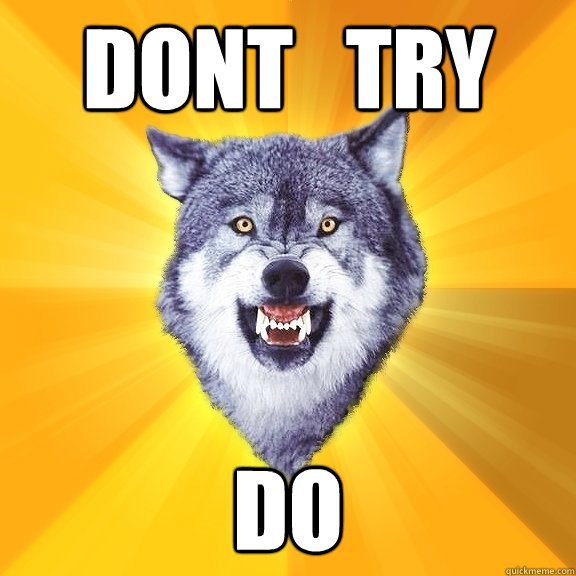 dont   try do  Courage Wolf