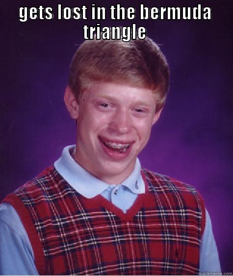 GOES ON A CRUISE GETS LOST IN THE BERMUDA TRIANGLE Bad Luck Brian