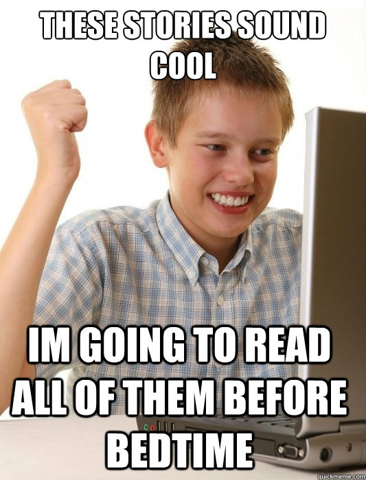 these stories sound cool im going to read all of them before bedtime  First Day on the Internet Kid