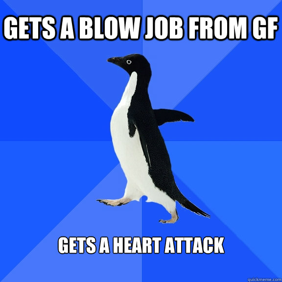 Gets a blow job from gf Gets a heart Attack  Socially Awkward Penguin
