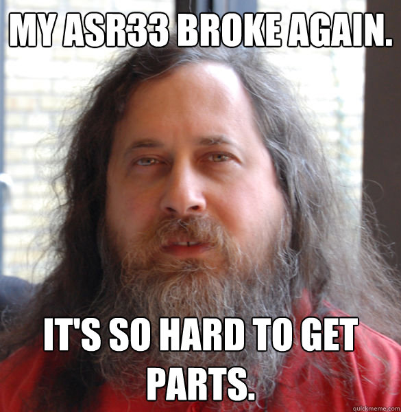 My ASR33 broke again. It's so hard to get parts.  Aging hipster computer nerd