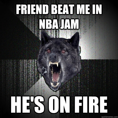 Friend beat me in     NBA jam HE'S ON FIRE - Friend beat me in     NBA jam HE'S ON FIRE  Insanity Wolf