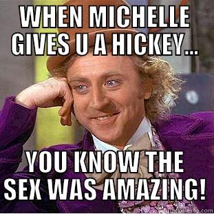 WHEN MICHELLE GIVES U A HICKEY... YOU KNOW THE SEX WAS AMAZING! Condescending Wonka
