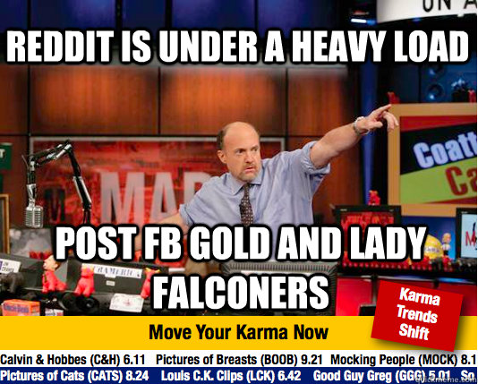 Reddit is under a heavy load Post FB Gold and lady falconers  Mad Karma with Jim Cramer