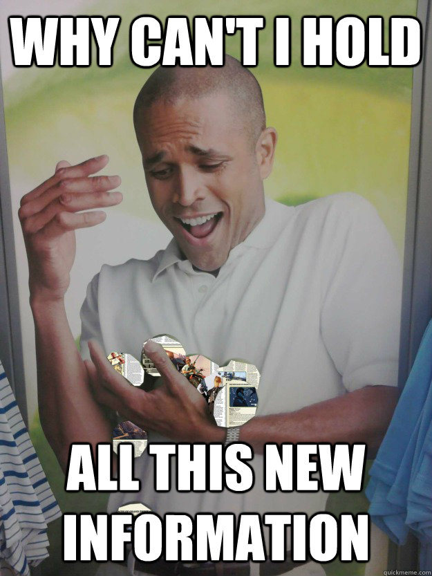 Why can't I hold All this new information - Why can't I hold All this new information  Misc