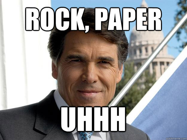 Rock, Paper uhhh  Rick perry