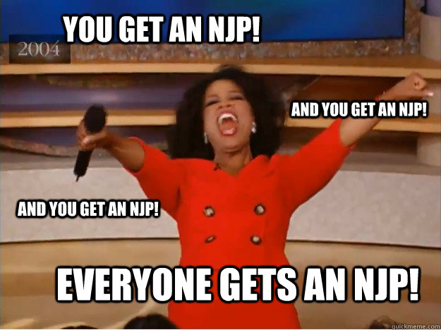 You get an NJP! everyone gets an NJP! and you get an NJP! and you get an NJP! - You get an NJP! everyone gets an NJP! and you get an NJP! and you get an NJP!  oprah you get a car