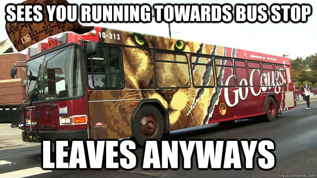 Sees you running towards bus stop Leaves anyways  Scumbag Pullman Transit