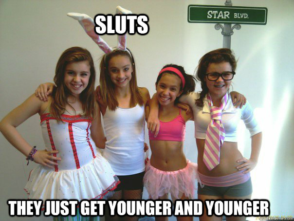 Sluts They Just get younger and younger - Sluts They Just get younger and younger  Young Sluts