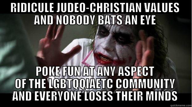 RIDICULE JUDEO-CHRISTIAN VALUES AND NOBODY BATS AN EYE POKE FUN AT ANY ASPECT OF THE LGBTQQIAETC COMMUNITY AND EVERYONE LOSES THEIR MINDS Joker Mind Loss