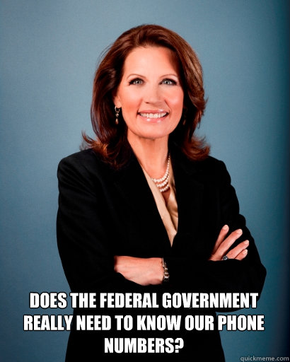 Does the federal government really need to know our phone numbers?  Whites Rule Bachmann