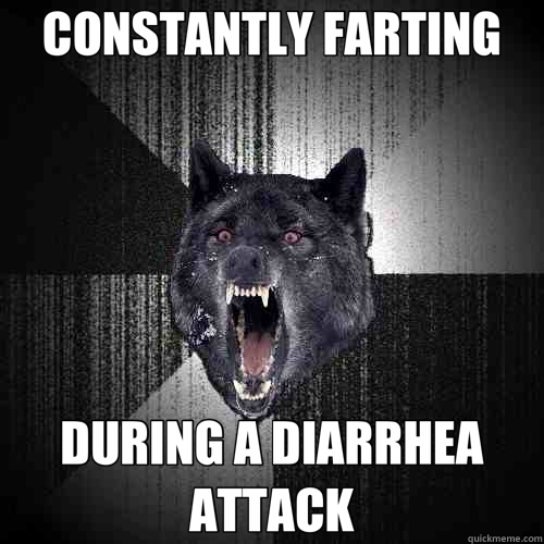 CONSTANTLY FARTING DURING A DIARRHEA ATTACK  Insanity Wolf