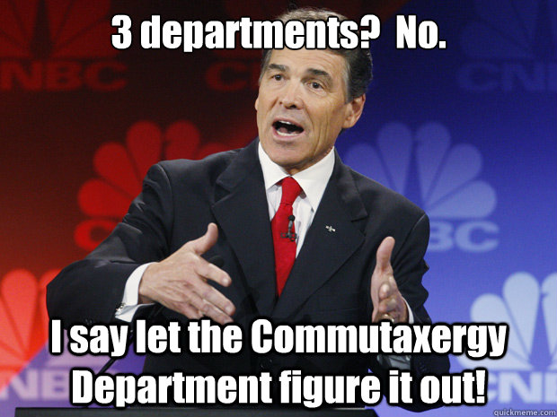 3 departments?  No.

 I say let the Commutaxergy Department figure it out!  ummmm Rick Perry