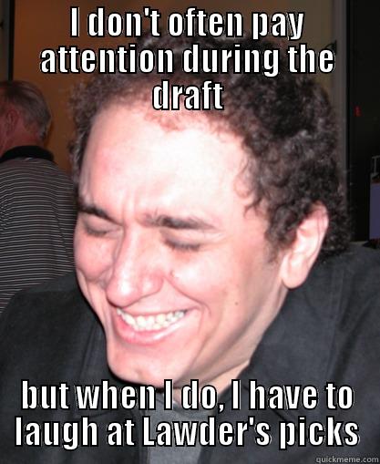 I DON'T OFTEN PAY ATTENTION DURING THE DRAFT BUT WHEN I DO, I HAVE TO LAUGH AT LAWDER'S PICKS Misc