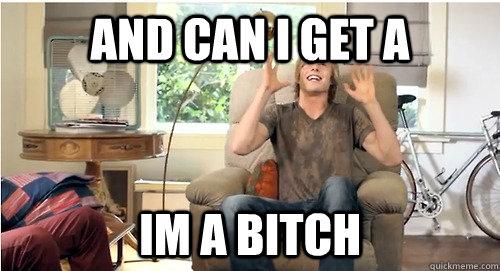 and can i get a im a bitch  