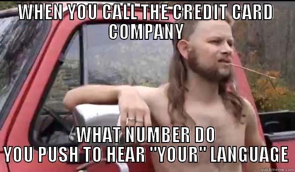 WHEN YOU CALL THE CREDIT CARD COMPANY WHAT NUMBER DO YOU PUSH TO HEAR 