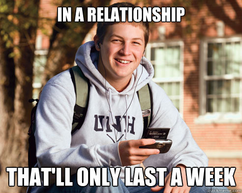 In a relationship That'll only last a week - In a relationship That'll only last a week  College Freshman