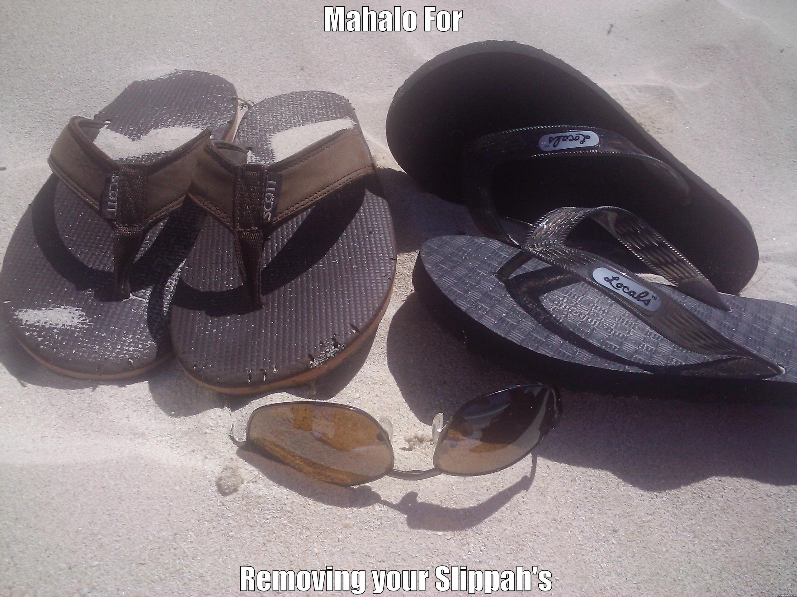 Mahalo for  - MAHALO FOR  REMOVING YOUR SLIPPAH'S Success Kid